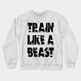 Train Like A Beast Crewneck Sweatshirt